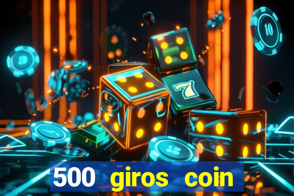 500 giros coin master grátis